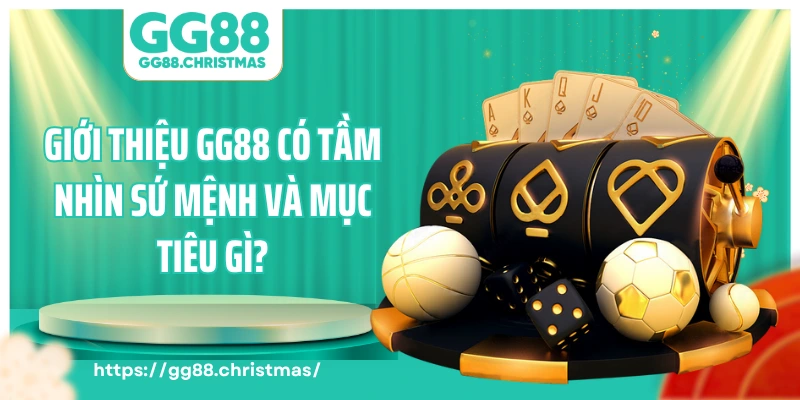 Giới thiệu GG88 có tầm nhìn sứ mệnh và mục tiêu gì?